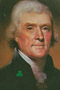 Jefferson had been a guest at the Friendly Sons of St. Patrick dinners and welcomed a delegation of Irish-Americans to the White House.